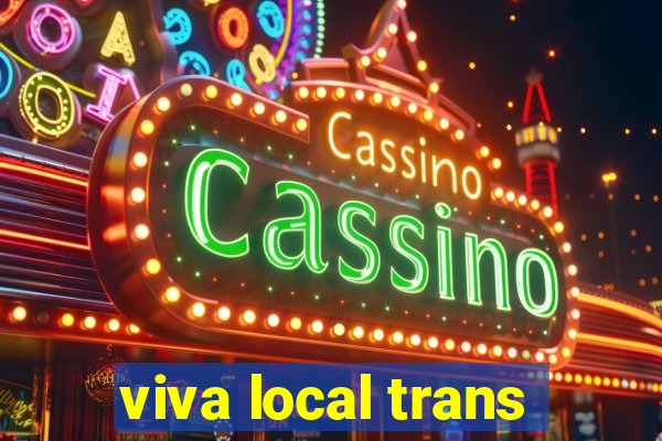 viva local trans